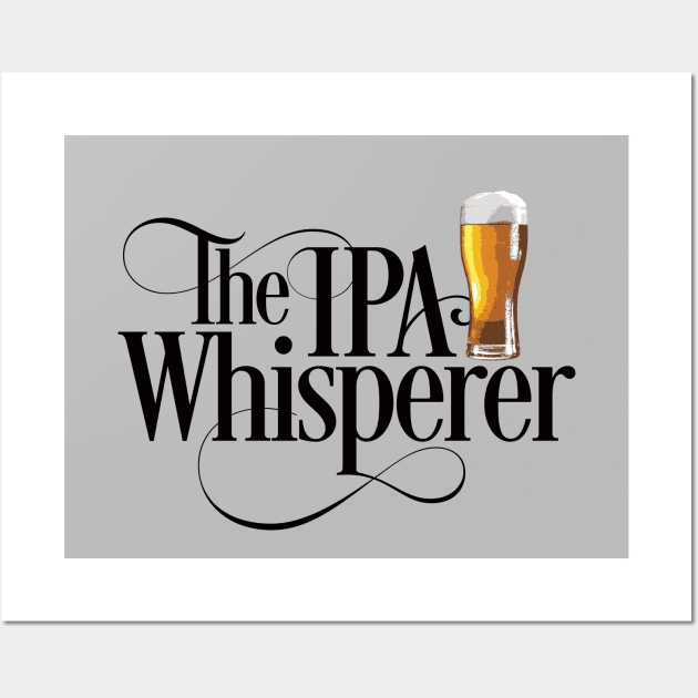 The IPA Whisperer - funny beer drinker Wall Art by eBrushDesign